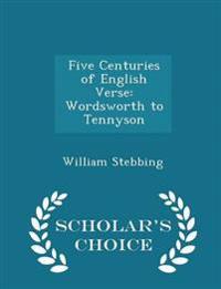 Five Centuries of English Verse: Wordsworth to Tennyson - Scholar's Choice Edition
