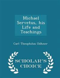 Michael Servetus, His Life and Teachings - Scholar's Choice Edition