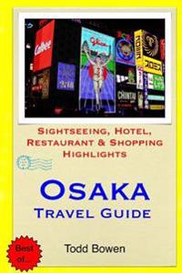 Osaka Travel Guide: Sightseeing, Hotel, Restaurant & Shopping Highlights