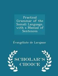 Practical Grammar of the Somali Language, with a Manual of Sentences - Scholar's Choice Edition