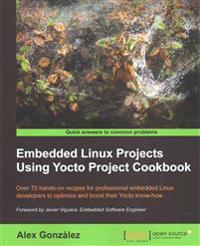 Embedded Linux Projects Using Yocto Project Cookbook