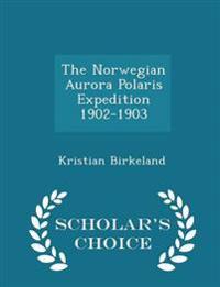 The Norwegian Aurora Polaris Expedition 1902-1903 - Scholar's Choice Edition