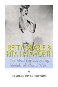 Betty Grable & Rita Hayworth: The Most Famous Pin-Up Models of World War II