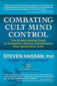 Combating Cult Mind Control: The #1 Best-Selling Guide to Protection, Rescue, and Recovery from Destructive Cults