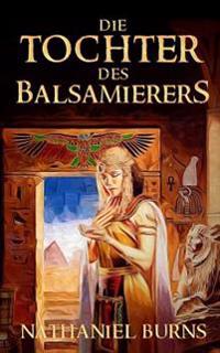 Die Tochter Des Balsamierers: Eine Geschichte Aus Dem Alten Agypten