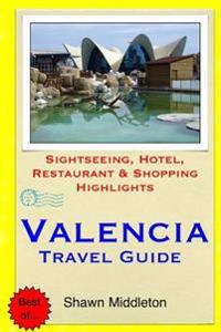 Valencia Travel Guide: Sightseeing, Hotel, Restaurant & Shopping Highlights