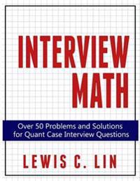 Interview Math: Over 50 Problems and Solutions for Quant Case Interview Questions