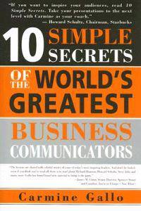 10 Simple Secrets of the World's Greatest Business Communicators