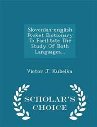 Slovenian-English Pocket Dictionary to Facilitate the Study of Both Languages... - Scholar's Choice Edition
