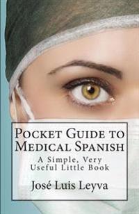 Pocket Guide to Medical Spanish: A Simple, Very Useful Little Book
