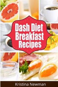 Dash Diet Breakfast Recipes: 50 Low-Sodium Breakfast Recipes for Rapid Weight Loss, Lower Blood Pressure and Better Health