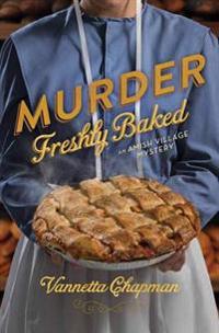 Murder Freshly Baked: An Amish Village Mystery