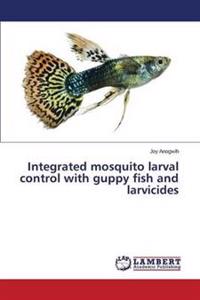 Integrated Mosquito Larval Control with Guppy Fish and Larvicides