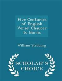 Five Centuries of English Verse: Chaucer to Burns - Scholar's Choice Edition