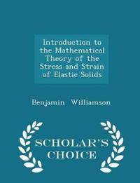 Introduction to the Mathematical Theory of the Stress and Strain of Elastic Solids - Scholar's Choice Edition