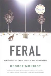 Feral: Rewilding the Land, the Sea, and Human Life