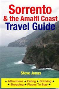 Sorrento & the Amalfi Coast Travel Guide: Attractions, Eating, Drinking, Shopping & Places to Stay