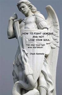 How to Fight Demons and Not Lose Your Soul: The Only Easy Day Was Yesterday
