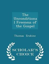 The Unconditional Freeness of the Gospel - Scholar's Choice Edition