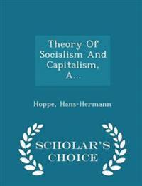 Theory of Socialism and Capitalism, A... - Scholar's Choice Edition