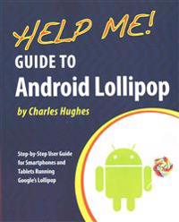 Help Me! Guide to Android Lollipop: Step-By-Step User Guide for Smartphones and Tablets Running Google's Lollipop