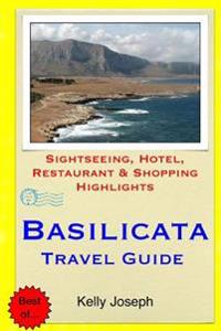 Basilicata Travel Guide: Sightseeing, Hotel, Restaurant & Shopping Highlights