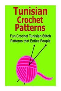 Tunisian Crochet Patterns: Fun Crochet Tunisian Stitch Patterns That Entice People: Crochet, Crochet for Beginners, How to Crochet, Crochet Patte