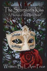 The Scorpion's Kiss- A Phantom of the Opera Novel