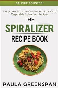 The Spiralizer Recipe Book: Tasty Low Fat, Low Calorie and Low Carb Vegetable Spiralizer Recipes - Calorie Counted