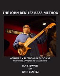 The John Benitez Bass Method, Vol. 1: Freedom in the Clave: A Rhythmic Approach to Bass Playing