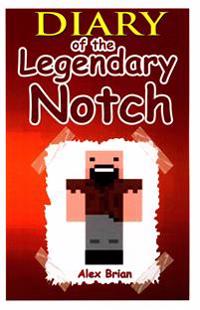 Diary of the Legendary Notch: An Unofficial Minecraft Novel