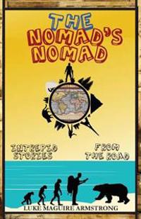 The Nomad's Nomad: Intrepid Stories from the Road