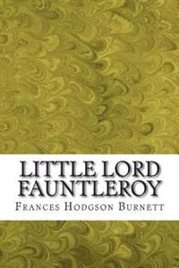 Little Lord Fauntleroy: (Frances Hodgson Burnett Classics Collection)