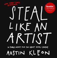 Steal Like an Artist: 10 Things Nobody Told You about Being Creative