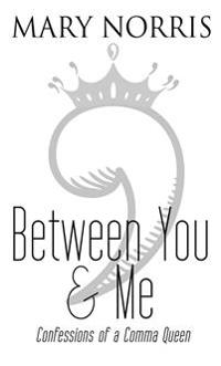 Between You & Me: Confessions of a Comma Queen