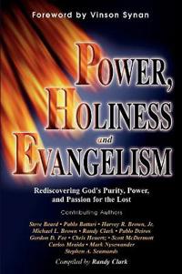 Power, Holiness and Evangelism: Rediscovering God's Purity, Power, and Passion for the Lost
