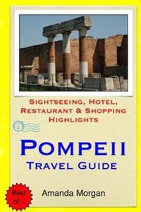 Pompeii Travel Guide: Sightseeing, Hotel, Restaurant & Shopping Highlights