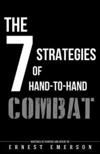 The Seven Strategies of Hand to Hand Combat: Surviving in the Arena of Life and Death