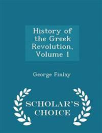 History of the Greek Revolution, Volume 1 - Scholar's Choice Edition
