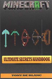Minecraft Ultimate Secrets Handbook: Over 50 New Awesome Minecraft Tricks & Secrets. Suggestions and Hints of Minecraft. for All Minecraft Fans!