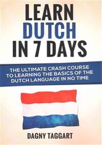 Dutch: Learn Dutch in 7 Days! - The Ultimate Crash Course to Learning the Basics of the Dutch Language in No Time