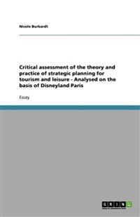Critical assessment of the theory and practice of strategic planning for tourism and leisure - Analysed on the basis of Disneyland Paris