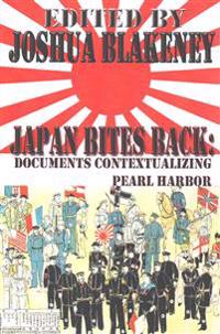 Japan Bites Back: : Documents Contextualizing Pearl Harbor