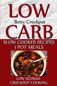 Low Carb Slow Cooker Recipes - 1 Pot Meals - Low Sodium - Crockpot Cooking