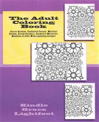 The Adult Coloring Book: Secret Gardens, Enchanted Forests, Mystical Visions, Dream Catchers & Geometric Mysteries