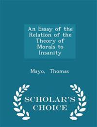 An Essay of the Relation of the Theory of Morals to Insanity - Scholar's Choice Edition