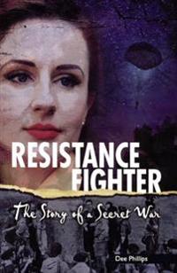 Resistance Fighter: The Story of a Secret War