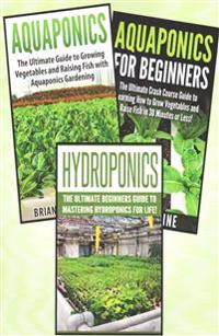 Gardening for Beginners: 3 in 1 Crash Course: Book 1: Aquaponics + Book 2: Hydroponics + Book 3: Aquaponics for Beginners