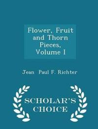 Flower, Fruit and Thorn Pieces, Volume I - Scholar's Choice Edition