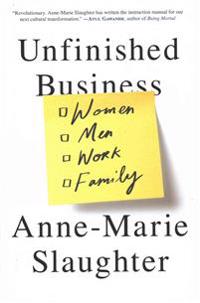 Unfinished Business: Women Men Work Family